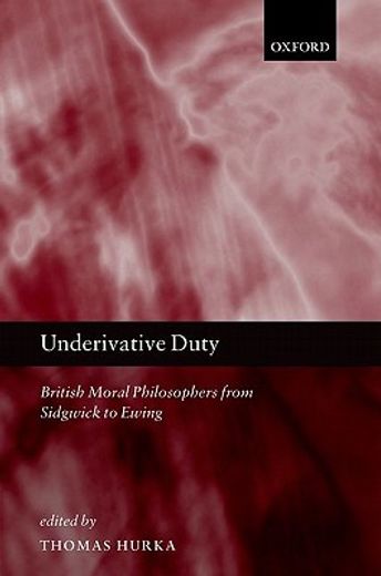underivative duty,british moral philosophers from sidgwick to ewing