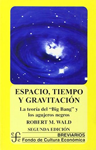 Espacio, Tiempo y Gravitacion: La Teoria del big Bang y los Aguje ros Negros (2ª Ed. ) (in Spanish)