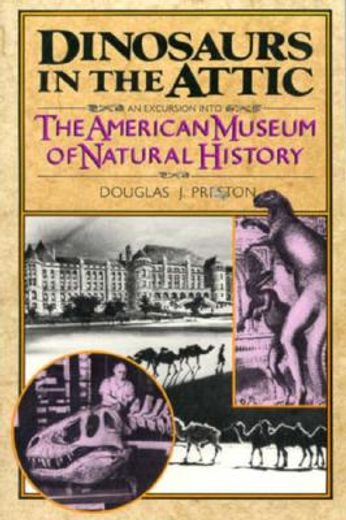 Dinosaurs in the Attic: An Excursion Into the American Museum of Natural History (en Inglés)
