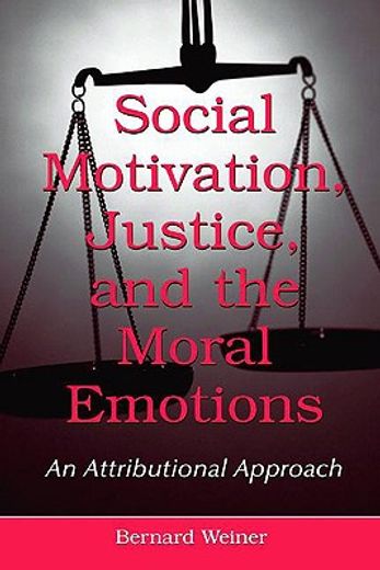 social motivation, justice, and the moral emotions,an attributional approach
