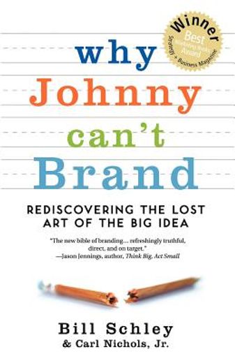 why johnny can ` t brand: rediscovering the lost art of the big idea