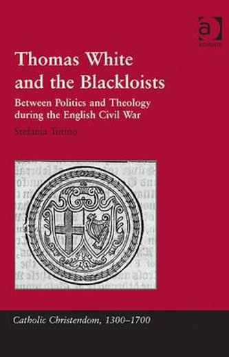 thomas white and the blackloists,between politics and theology during the english civil war