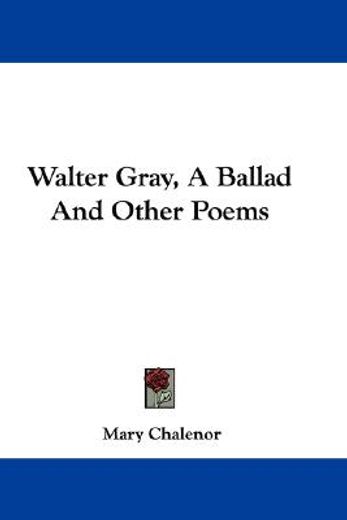 walter gray, a ballad and other poems