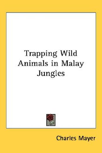 trapping wild animals in malay jungles