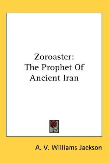 zoroaster,the prophet of ancient iran