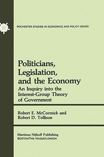 politicians, legislation and the economy,an inquiry into the interest group theory of government