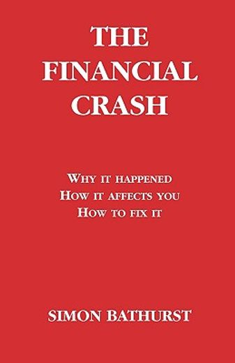 the financial crash,why it happened, how it affects you, how to fix it