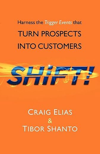 shift!,harness the trigger events that turn prospects into customers (en Inglés)