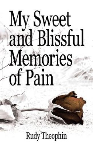 my sweet and blissful memories of pain