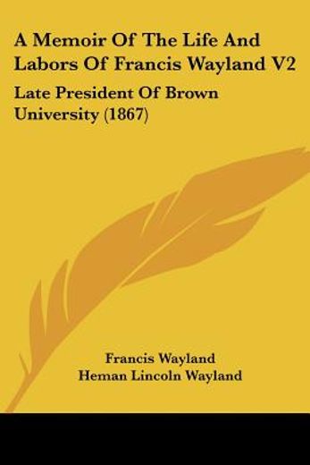 memoir of the life and labors of francis wayland v2