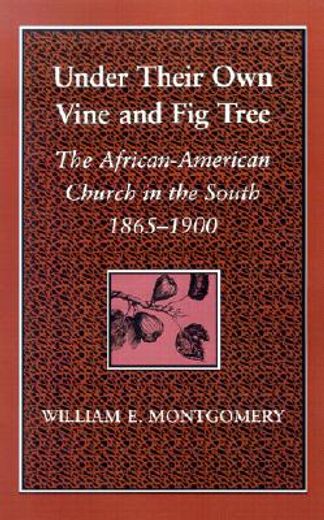 under their own vine and fig tree,the african-american church in the south 1865-1900