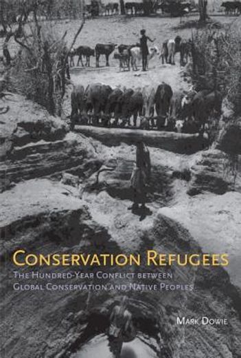 conservation refugees,the hundred-year conflict between global conservation and native peoples