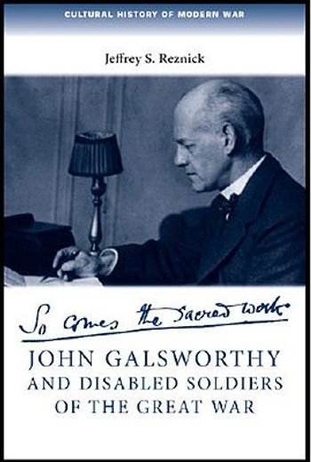 john galsworthy and disabled soldiers of the great war,with an illustrated selection of his writings