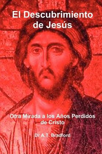 el descubrimiento de jes s, otra mirada a los a os perdidos de cristo (in Spanish)