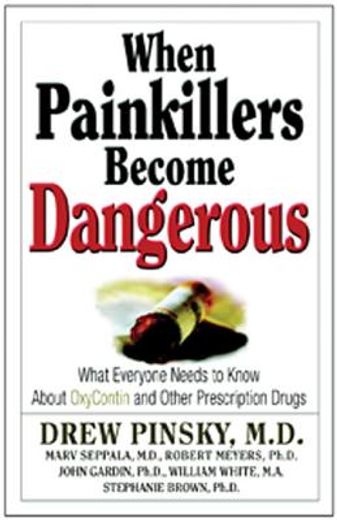 when painkillers become dangerous,what everyone needs to know about oxycontin and other prescription drugs