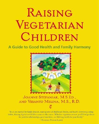 raising vegetarian children,a guide to good health and family harmony (en Inglés)