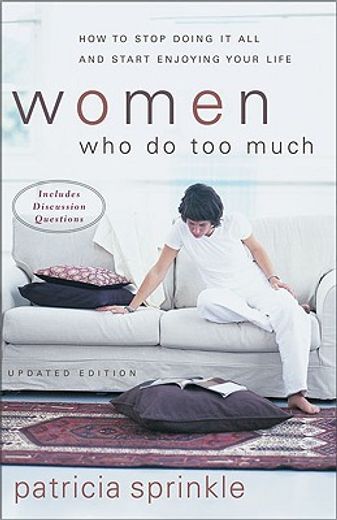 women who do too much,how to stop doing it all and start enjoying your life (en Inglés)
