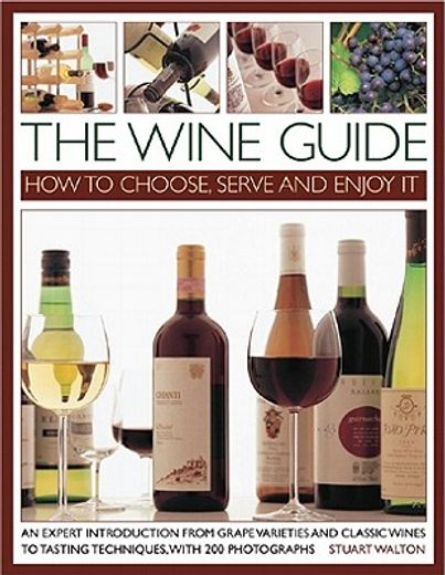 The Wine Guide: How to Choose, Serve and Enjoy It (en Inglés)