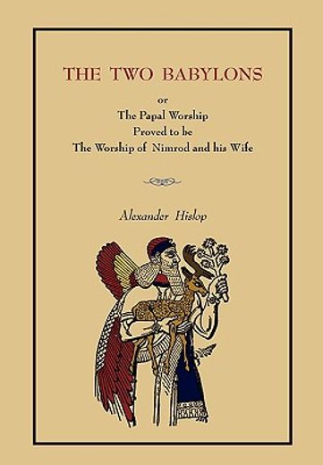 the two babylons: or the papal worship.... [complete book edition, not pamphlet edition] (in English)