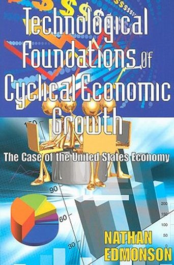 Technological Foundations of Cyclical Economic Growth: The Case of the United States Economy (en Inglés)