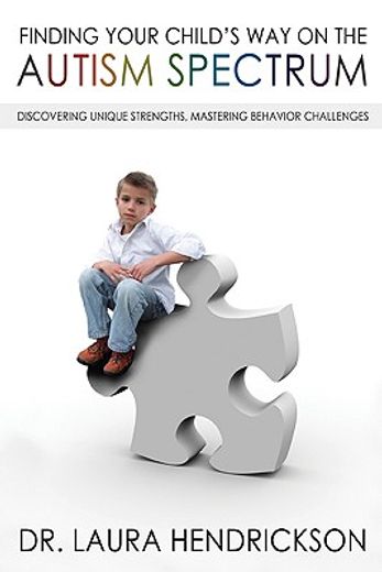 finding your child´s way on the autism spectrum,discovering unique strengths, mastering behavior challenges
