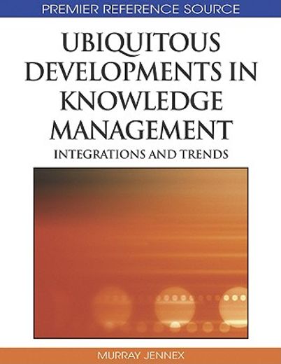 ubiquitous developments in knowledge management,integrations and trends