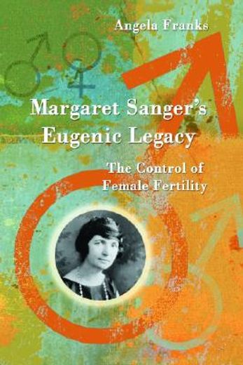 margaret sanger´s eugenic legacy,the control of female fertility