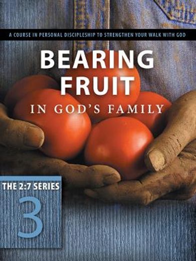 bearing fruit in god´s family,a course in personal discipleship to strengthen your walk with god (en Inglés)