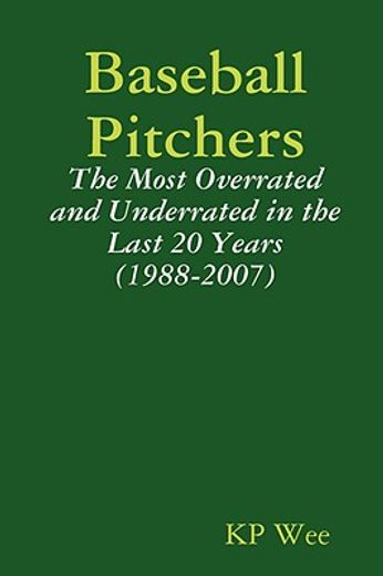 baseball pitchers: the most overrated and underrated in the last 20 years (1988-2007)