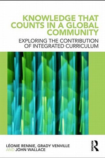knowledge that counts in a global community,exploring the contribution of the integrated curriculum