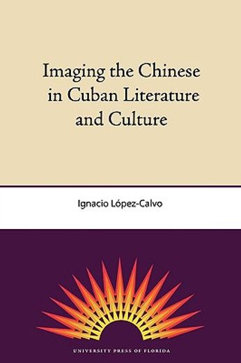imaging the chinese in cuban literature and culture