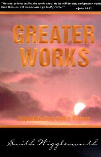 greater works,experiencing god´s power (en Inglés)