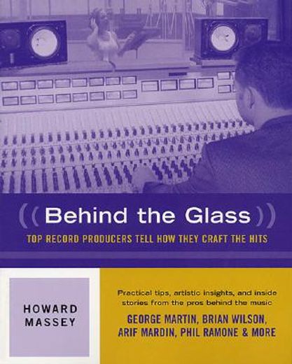 behind the glass,top record producers tell how they craft the hits