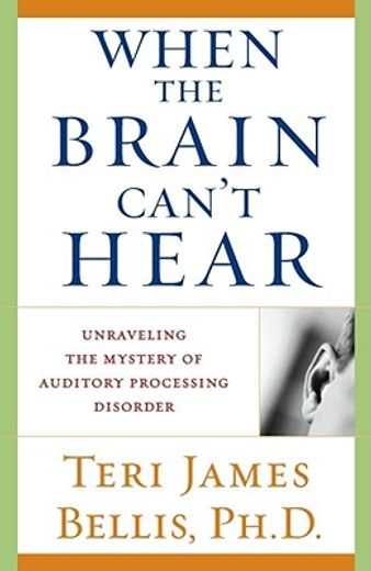 when the brain can´t hear,unraveling the mystery of auditory processing disorder (en Inglés)