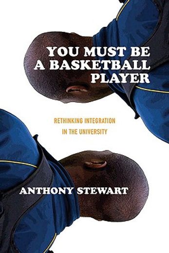 You Must Be a Basketball Player: Rethinking Integration in the University (en Inglés)