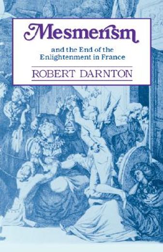 mesmerism and the end of the enlightenment in france (en Inglés)