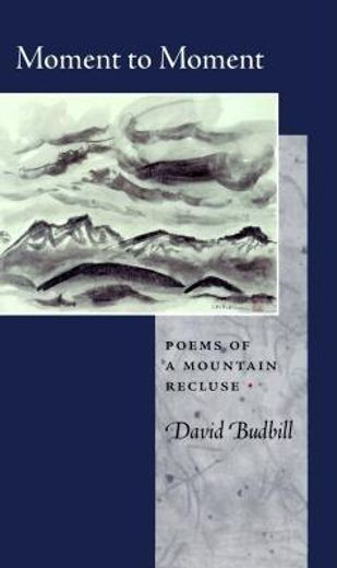 moment to moment,poems of a mountain recluse (in English)