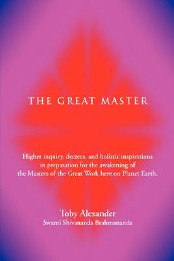 the great master:higher inquiry, decrees, and holistic inspirations in preparation for the awakening (en Inglés)