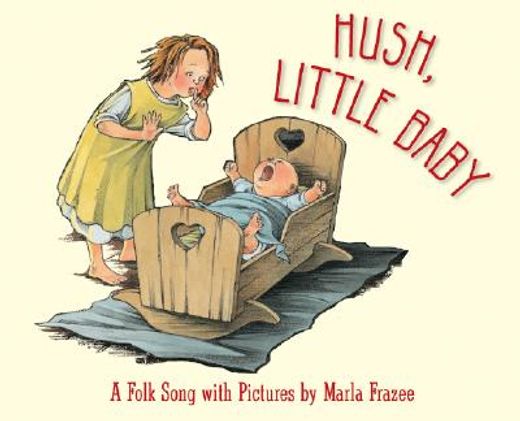 hush, little baby,a folk song with pictures
