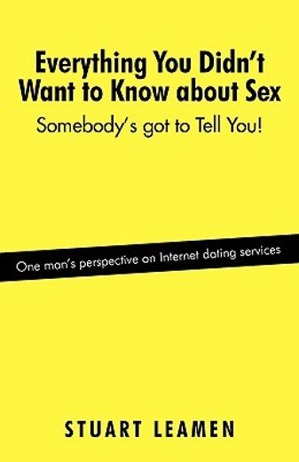 everything you didn´t want to know about sex,somebody´s got to tell you!
