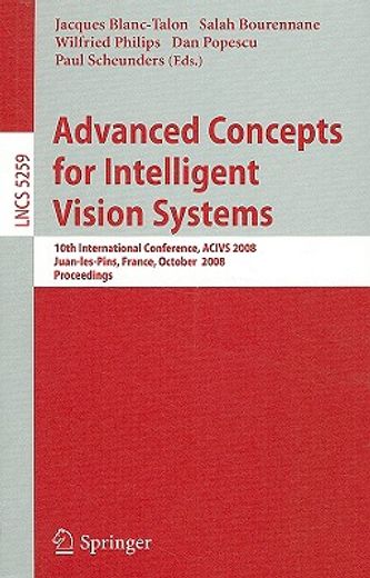 advanced concepts for intelligent vision systems,10th international conference, acivs 2008, juan-les-pins, france, october 20-24, 2008. proceedings
