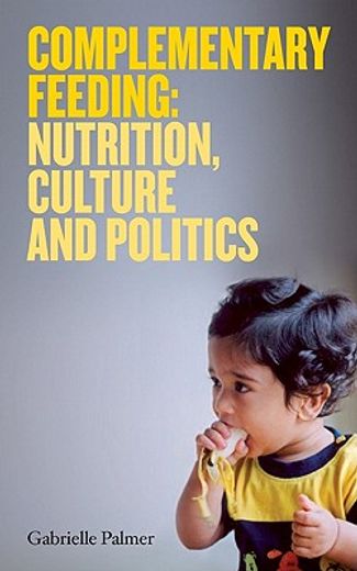 Complementary Feeding: Nutrition, Culture and Politics (en Inglés)