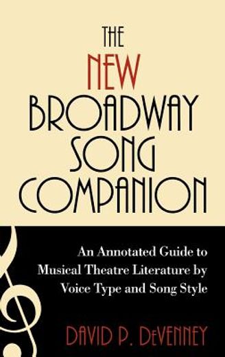 the new broadway song companion,an annotated guide to musical theatre literature by voice type and song style