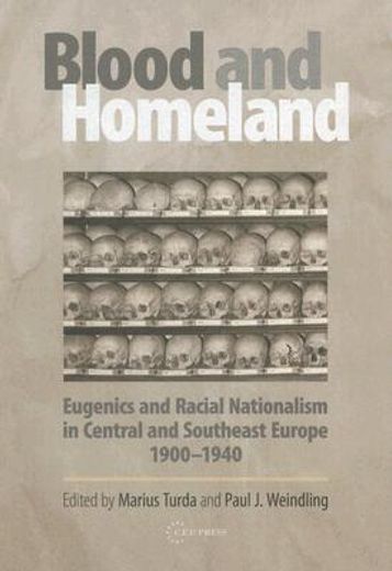blood and homeland,eugenics and racial nationalism in central and southeast europe, 1900-1940
