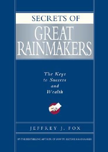 secrets of great rainmakers,the keys to success and wealth