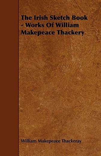 the irish sketch book - works of william makepeace thackery