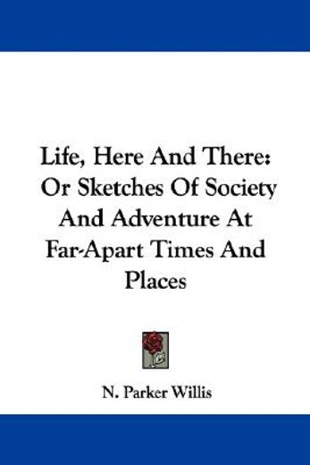 life, here and there: or sketches of soc