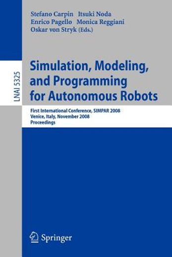 simulation, modeling, and programming for autonomous robots,first international conference, simpar 2008, venice, italy, november 3-6, 2008 proceedings