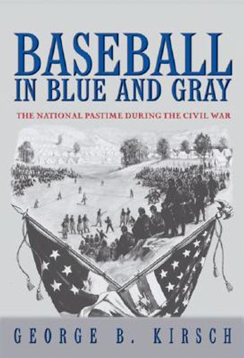 baseball in blue & gray,the national pastime during the civil war (en Inglés)