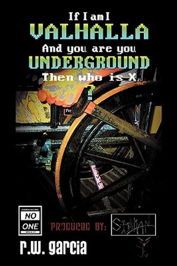 valhalla underground?,if i am i and you are you then who is x